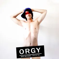 Orgy (Whit Me Same) - Single by Cris de Tao album reviews, ratings, credits