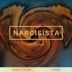 Narcisista (feat. Shaky Young & J Nine) Song Lyrics