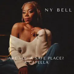 Are You a Safe Place? A Capella - Single by Ny Bell album reviews, ratings, credits