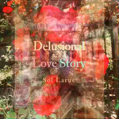Delusional Love Story by Sol Larue album reviews, ratings, credits