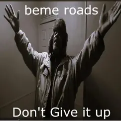 Don't Give It Up - Single by Beme Roads album reviews, ratings, credits