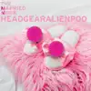Headgearalienpoo album lyrics, reviews, download