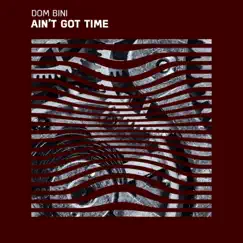 Ain’t Got Time - Single by Dom Bini album reviews, ratings, credits