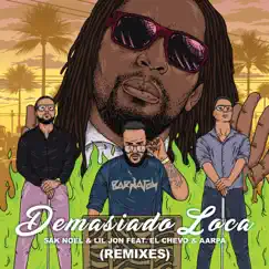 Demasiado Loca (feat. El Chevo & Aarpa) [Remixes] - EP by Sak Noel & Lil Jon album reviews, ratings, credits