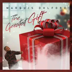 The Greatest Gift - Single by Marquis Dolford album reviews, ratings, credits