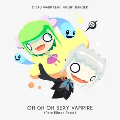 Oh Oh Oh Sexy Vampire (feat. Fright Ranger) [Pete Ellison Remix] - Single by Disko Warp album reviews, ratings, credits