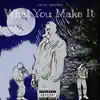 What You Make It - Single album lyrics, reviews, download