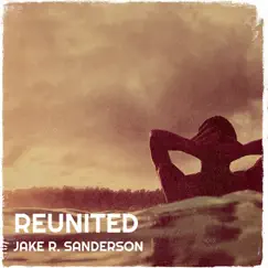 Reunited - Single by Jake R. Sanderson album reviews, ratings, credits
