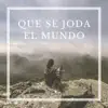 Que Se Joda el Mundo - Single album lyrics, reviews, download