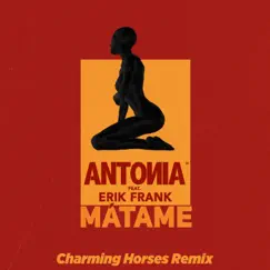 Mátame (feat. Erik Frank) [Charming Horses Remix] - Single by Antonia & Charming Horses album reviews, ratings, credits