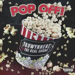 POP OFF! (feat. The Real Dusae) - Single by Truwynnerz album reviews, ratings, credits