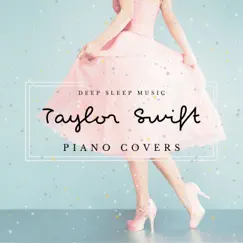 Deep Sleep Music: Taylor Swift Piano Covers by Relaxing BGM Project album reviews, ratings, credits