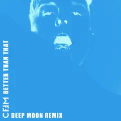 Better Than That (Deep Moon Remix) - Single by Ceem album reviews, ratings, credits