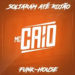Soltaram Até Rojão (feat. Dj Bruninho Pzs) - Single by Mc Caio album reviews, ratings, credits
