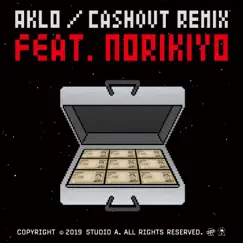 Cash Out (Remix) [feat. Norikiyo] - Single by AKLO album reviews, ratings, credits
