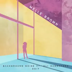 Background Noise (feat. Oli Hannaford) [Edit] - Single by Melle Brown album reviews, ratings, credits