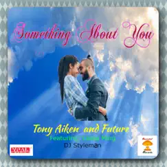 Something About You (feat. Leslie Ming) - Single by Tony Aiken & Future album reviews, ratings, credits