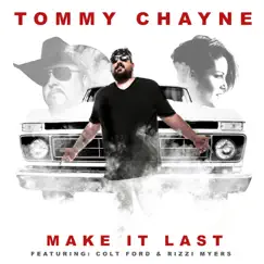 Make It Last (feat. Colt Ford & Rizzi Myers) - Single by Tommy Chayne album reviews, ratings, credits