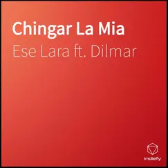 Chingar la Mia (feat. Dilmar) - Single by Ese lara album reviews, ratings, credits