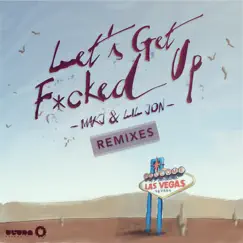 Let's Get F*cked Up (Remixes) - Single by MAKJ & Lil Jon album reviews, ratings, credits