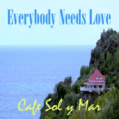 Everybody Needs Love - Single by Cafe Sol y Mar album reviews, ratings, credits