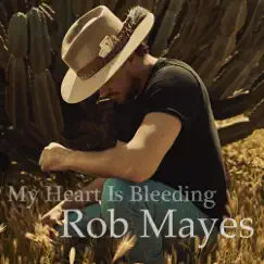 My Heart Is Bleeding (with Eugene Edwards) - Single by Rob Mayes album reviews, ratings, credits