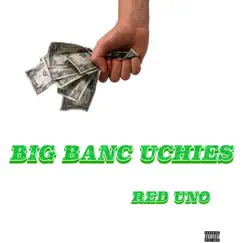 Big Banc Uchies (Freestyle) - Single by Red Uno album reviews, ratings, credits