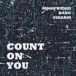 Count On You (feat. BANG & UIDARM) - Single by Moon Wanki album reviews, ratings, credits