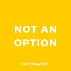 Not an Option - Single by OttoMattic album reviews, ratings, credits