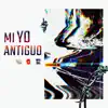 Mi Yo Antiguo - Single album lyrics, reviews, download