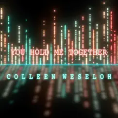 You Hold Me Together - Single by Colleen Weseloh album reviews, ratings, credits