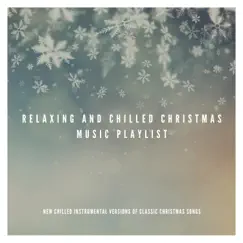 Relaxing and Chilled Christmas Music Playlist: New Chilled Instrumental Versions of Classic Christmas Songs by Various Artists album reviews, ratings, credits