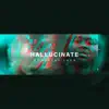 Hallucinate - Single album lyrics, reviews, download