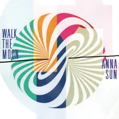 Anna Sun - EP by WALK THE MOON album reviews, ratings, credits