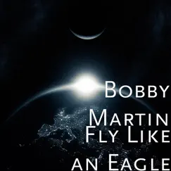 Fly Like an Eagle - Single by Bobby Martin album reviews, ratings, credits