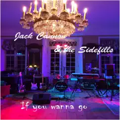 If You Wanna Go - Single by Jack Cannon & The Sidefills album reviews, ratings, credits