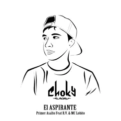 EL ASPIRANTE primer asalto (feat. Mc Lobito & RV) - Single by Choky El Original album reviews, ratings, credits