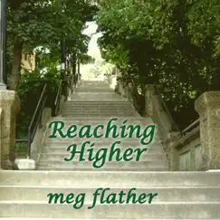 Reaching Higher (feat. Jon Gordon & Tracy Start) - Single by Meg Flather album reviews, ratings, credits