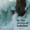 By the Rivers of Babylon - Single album lyrics, reviews, download