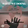 What We Doing (feat. Greenfield) - Single album lyrics, reviews, download