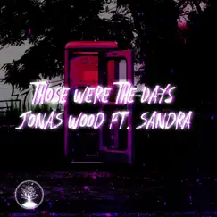 Those Were the Days (feat. Sandra) - Single by Jonas Wood album reviews, ratings, credits