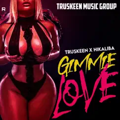 Gimmie Love - Single by TrusKeen, HiKaliba & Truskeenmusicgroup album reviews, ratings, credits