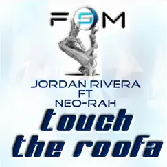 Touch the Roofa (feat. Neo-Rah) - Single by Jordan Rivera album reviews, ratings, credits