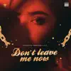 Don't Leave Me Now - Single album lyrics, reviews, download