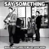 Say Something - Single album lyrics, reviews, download