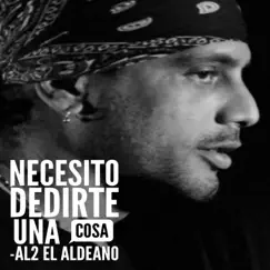 Necesito Decirte una Cosa - Single by Al2 El Aldeano album reviews, ratings, credits
