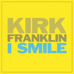 I Smile - Single by Kirk Franklin album reviews, ratings, credits