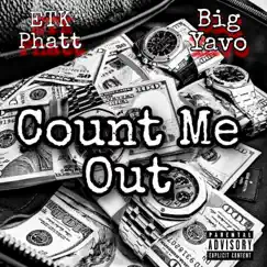Count Me Out (feat. Big Yavo) - Single by ETK Phatt album reviews, ratings, credits