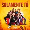 Solamente Tú - Single album lyrics, reviews, download