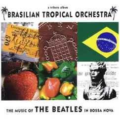 The Music of the Beatles in Bossa Nova by Brasilian Tropical Orchestra album reviews, ratings, credits